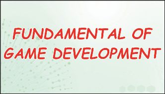 FUNDAMENTAL OF GAME DEVELOPMENT